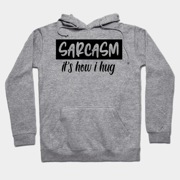 sarcasm it's how i hug Hoodie by good day store